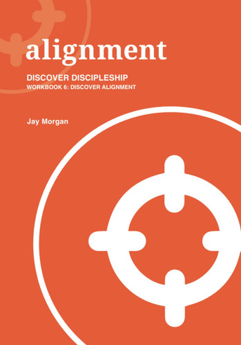 Alignment Workbook Alignment | Discover Discipleship Workbook 6 | Discover Discipleship