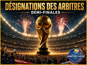 FIFA WORLD CUP 2026 - DÉSIGNATIONS DES ARBITRES - Demi-Finales - 14 & 15/07/2026