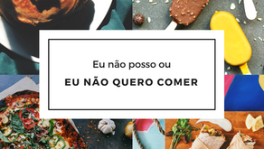 Não quero ou não posso comer? A forma como escolhe viver a vida pode mudar tudo!