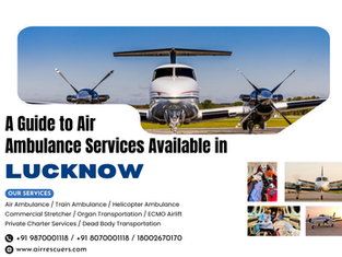 A Guide to Air Ambulance Services Available in Lucknow