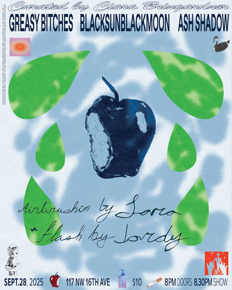 curated by ciara bringardner greasy bitches blacksunblackmoon ash shadow september 28 2025 117 nw 16th ave $10 8pm doors 8:30pm show