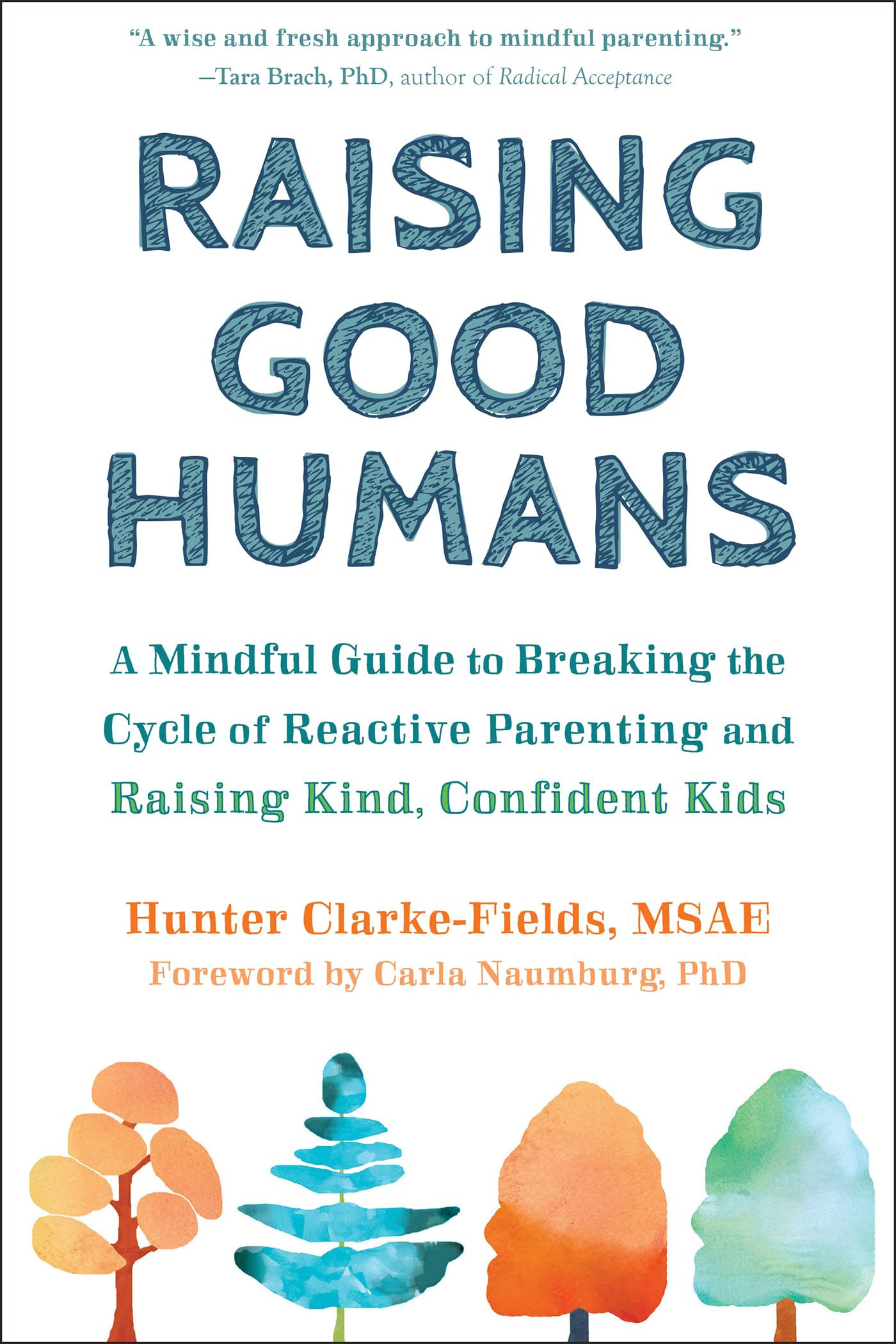 Raising Good Humans: A Mindful Guide to Breaking the Cycle of Reactive Parenting