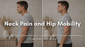 Neck pain and hip mobility concept showing posture compensation, rounded shoulders, and spinal alignment changes