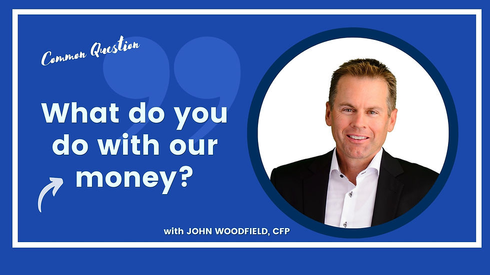 Working with an Advisor: What Do You Do with Our Money?