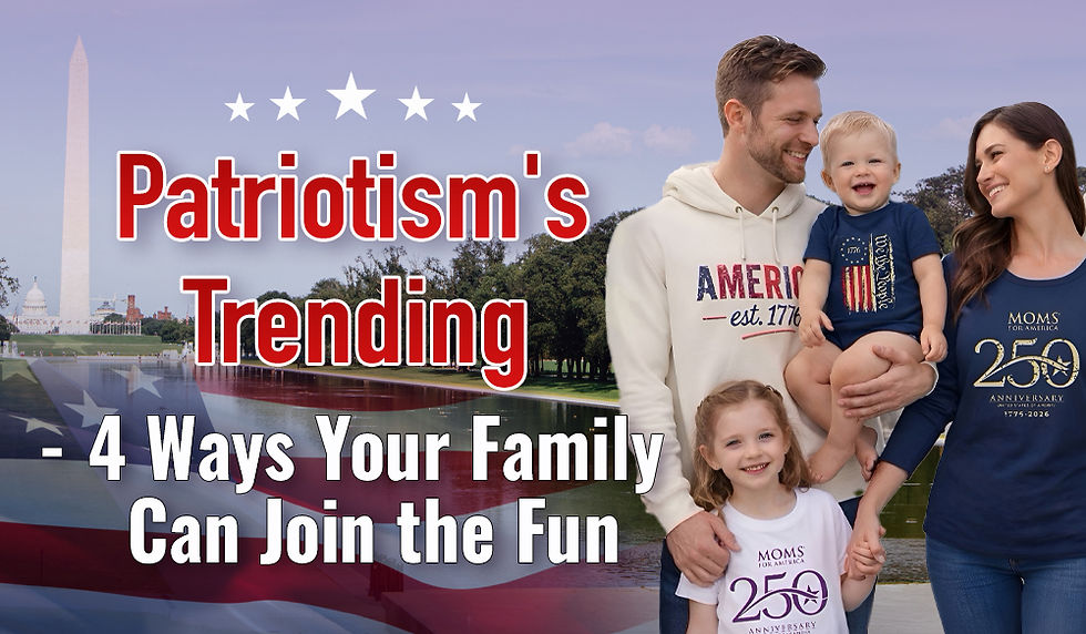 Patriotism's Trending - 4 Ways Your Family Can Join the Fun