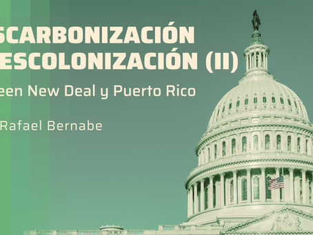 Descarbonización y descolonización: el Green New Deal y Puerto Rico (II)