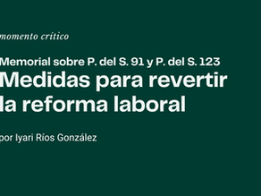 Memorial sobre P. del S. 91 y P. del S. 123. Medidas para revertir la reforma laboral.
