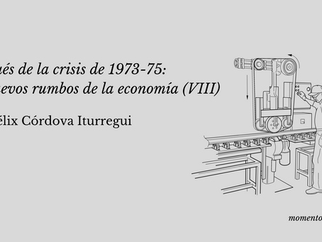 Después de la crisis de 1973-75: los nuevos rumbos de la economía (VIII)
