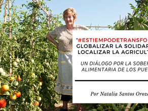 “#EsTiempoDeTransformar: Globalizar la solidaridad, localizar la agricultura”