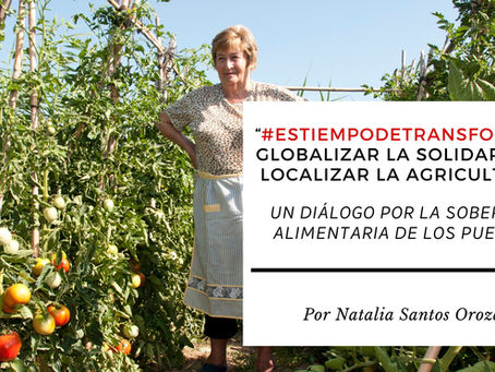 “#EsTiempoDeTransformar: Globalizar la solidaridad, localizar la agricultura”