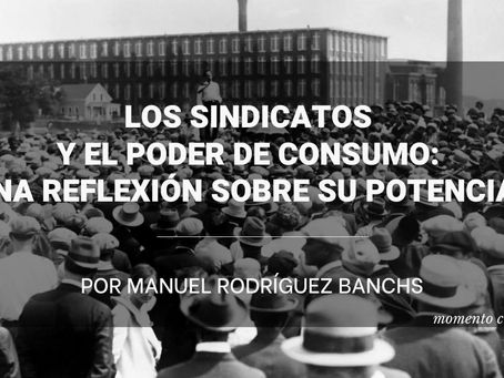 Los sindicatos y el poder de consumo: una reflexión sobre su potencial