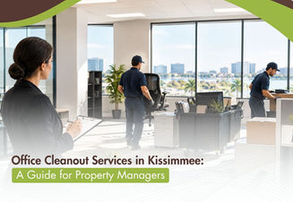 Office Cleanout Services in Kissimmee: A Guide for Property Managers