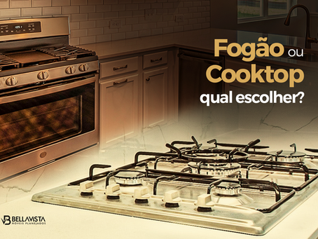 FOGÃO OU COOKTOP: COMO ESCOLHER?
