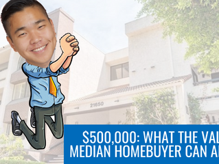 $500,000: WHAT THE VALLEY'S MEDIAN HOMEBUYER CAN AFFORD