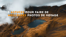 7 astuces pour faire de meilleures photos de voyage