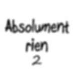 Absolument rien, 2