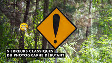 5 erreurs du photographe débutant à éviter