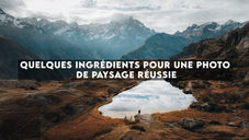 Quelques ingrédients pour une photo de paysage réussie