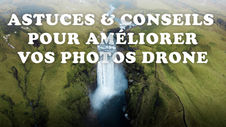 Quelques astuces pour améliorer vos photos au drone !