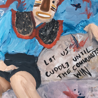 let us cuddle until the communists win 6 x 4"Acyrlic on Print, 2020 $80