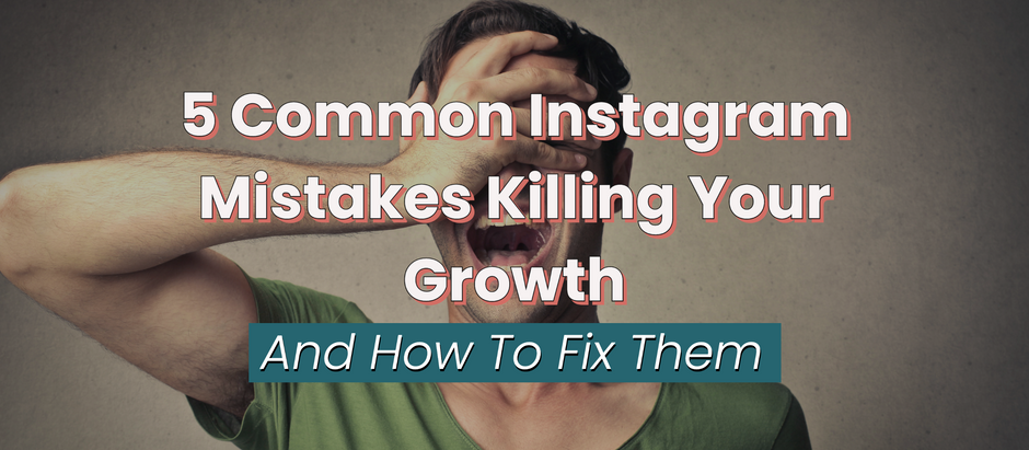 5 Common Instagram Mistakes Killing Your Growth and How to Fix Them