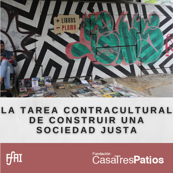 La tarea contracultural de construir una sociedad justa