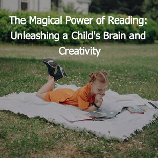The Magical Power of Reading: Unleashing a Child's Brain and Creativity