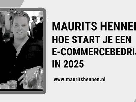Maurits Hennen Hoe Start Je Een E-Commercebedrijf In 2025