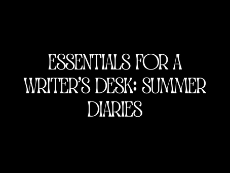Essentials for a Writer's Desk: Summer Diaries
