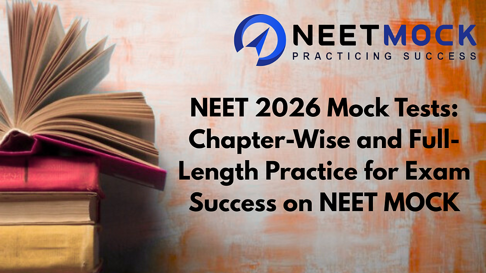 NEET 2026 Mock Tests: Chapter-Wise and Full-Length Practice for Exam Success on NEET MOCK