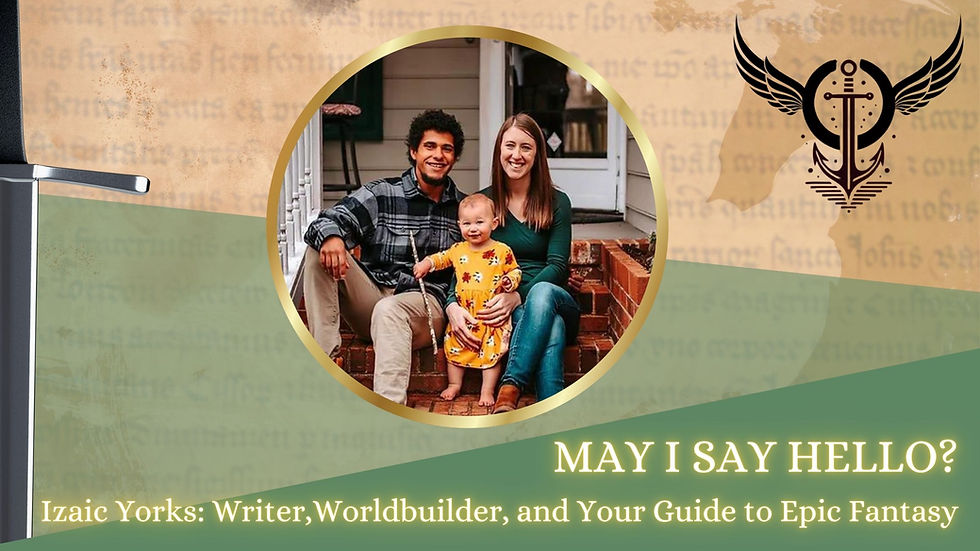 Family on porch, child in yellow floral dress, smiles. Text: "MAY I SAY HELLO? Izaic Yorks: Writer, Worldbuilder, and Your Guide to Epic Fantasy."