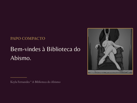 Sejam bem-vindes à Biblioteca do Abismo.