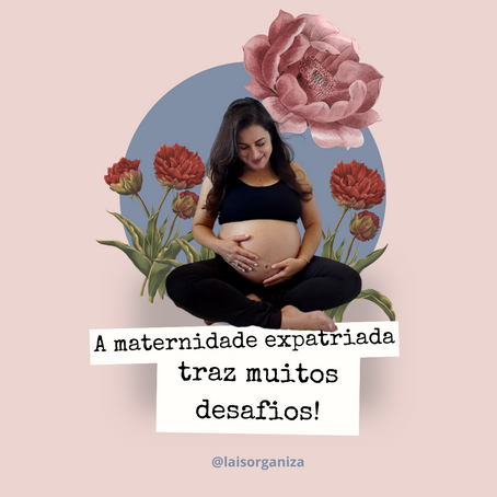 A Maternidade expatriada traz muitos desafios