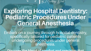 Exploring Hospital Dentistry: Pediatric Procedures Under General Anesthesia