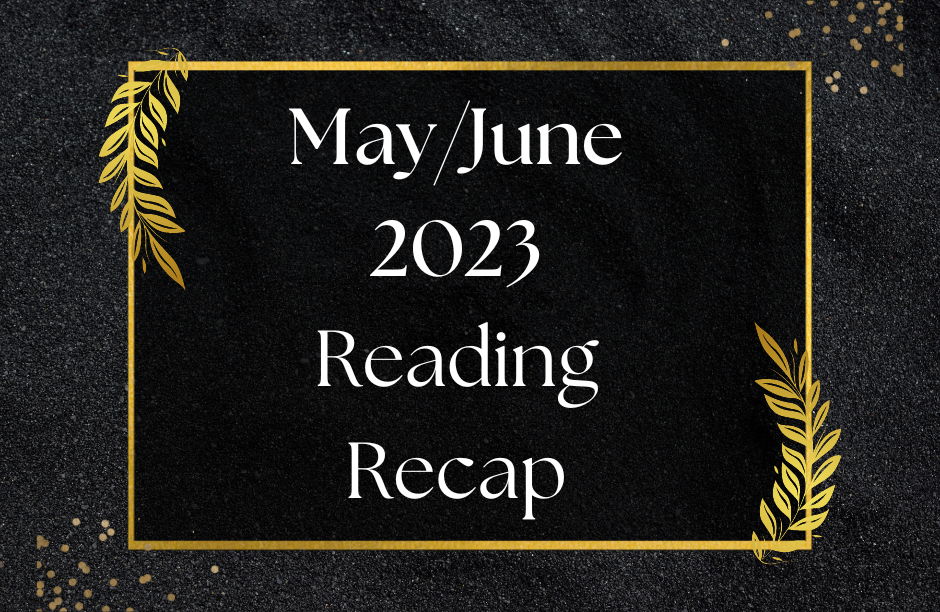 Reading Recap for May & June 2023