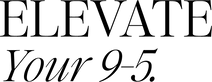 Elevate Your 9-5_.png