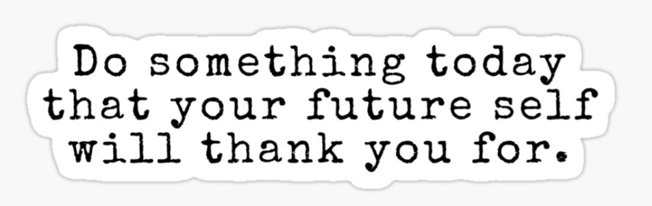 Motivational quote in typewriter font: "Do something today that your future self will thank you for."