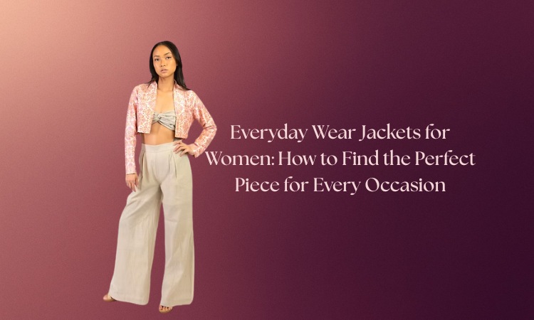 Everyday Wear Jackets for Women: How to Find the Perfect Piece for Every Occasion