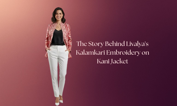 When Two Masterworks Meet:The Story Behind Livalya's Kalamkari Embroidery on Kani Jacket