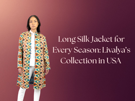 Long Silk Jacket for Every Season: Livalya’s Collection in USA