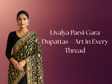 Livalya Parsi Gara Dupattas – Art in Every Thread