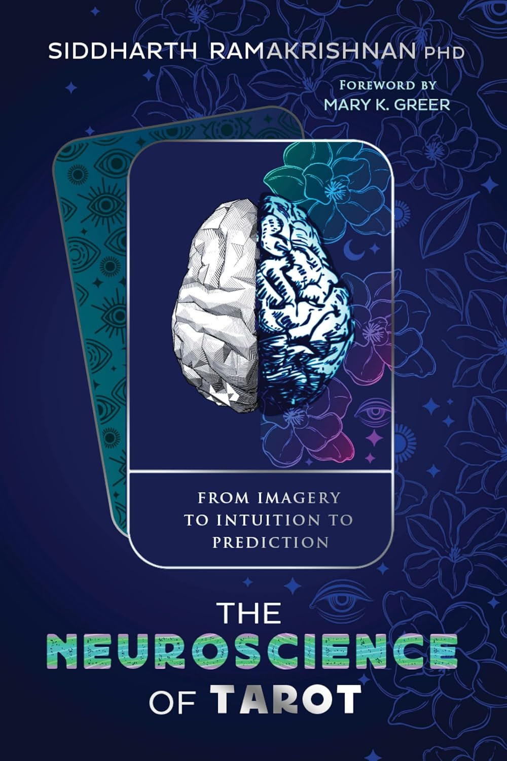 Neuroscience of Tarot, The: From Imagery to Intuition to Prediction