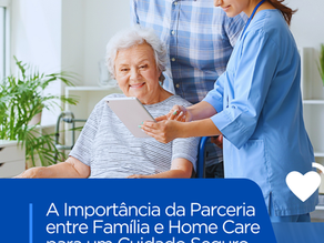 A Importância da Parceria entre Família e Home Care para um Cuidado Seguro e Humanizado
