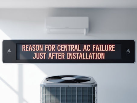 central ac failure just after installation how