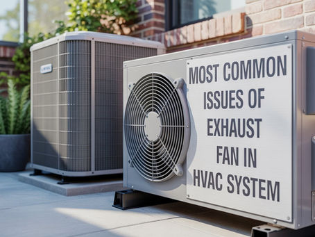 Most Common Issues of HVAC Exhaust Fan