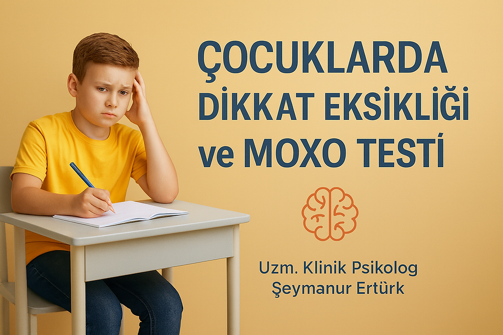 Sakarya Uzman Klinik Psikolog Şeymanur Ertürk Dikkat eksikliği ve moxo testi