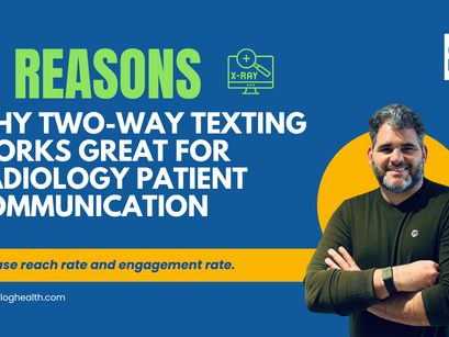 11 Reasons Why Two-Way Texting Works Great for Radiology Patient Communication