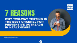 7 Reasons Why Two-Way Texting is the Best Channel for Preventive Outreach in Healthcare