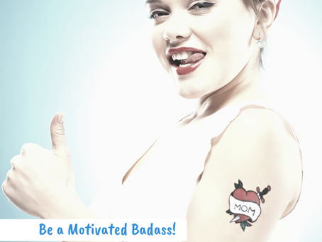 Be a Motivated Badass!