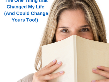 The One Thing That Changed My Life (And Could Change Yours Too)